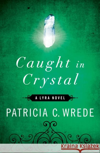 Caught in Crystal Patricia C. Wrede   9781453236949 Open Road Integrated Media - książka