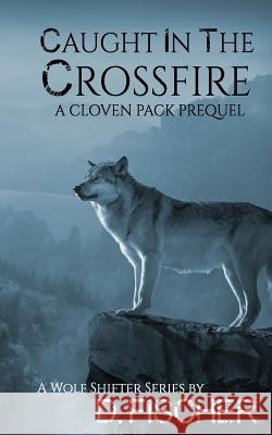 Caught in the Crossfire (The Cloven Pack Series: Prequel) Fischer, D. 9781974589883 Createspace Independent Publishing Platform - książka