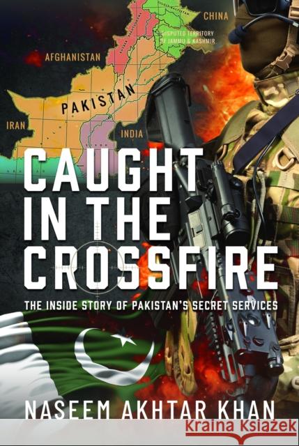 Caught in the Crossfire: The Inside Story of Pakistan’s Secret Services Naseem Akhtar Khan 9781036105075 Pen & Sword Books Ltd - książka