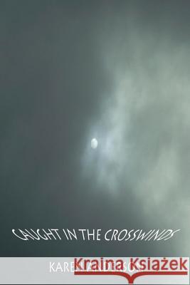 Caught in the Crosswinds: a devotional Anderson, Karen J. 9781493752355 Createspace - książka