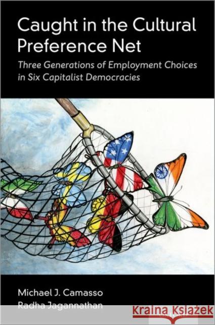 Caught in the Cultural Preference Net: Three Generations of Employment Choices in Six Capitalist Democracies Michael J. Camasso Radha Jagannathan 9780190672782 Oxford University Press, USA - książka