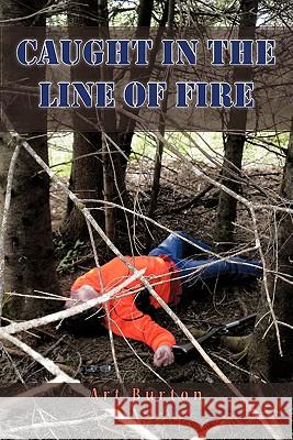 Caught in the Line of Fire Art Burton 9781426971365 Trafford Publishing - książka