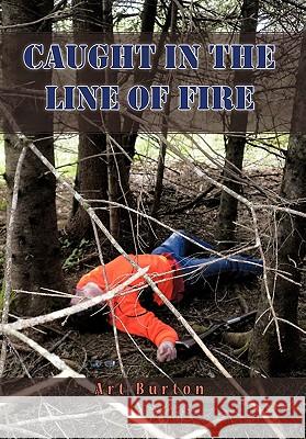 Caught in the Line of Fire Art Burton 9781426971372 Trafford Publishing - książka