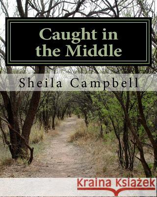 Caught in the Middle Sheila Campbell 9781541267565 Createspace Independent Publishing Platform - książka