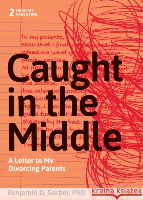 Caught in the Middle: A Letter to My Divorced Parents Benjamin D. Garber 9781950057221 Unhooked Books - książka