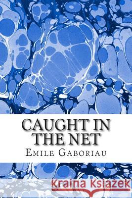 Caught In The Net: (Emile Gaboriau Classics Collection) Gaboriau, Emile 9781508767220 Createspace - książka