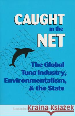 Caught in the Net: The Global Tuna Industry, Environmentalism, and the State Bonanno, Alessandro 9780700607389 University Press of Kansas - książka