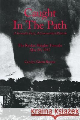 Caught In The Path: A Tornado's Fury, A Community's Rebirth Carolyn Glenn Brewer 9781546601999 Createspace Independent Publishing Platform - książka