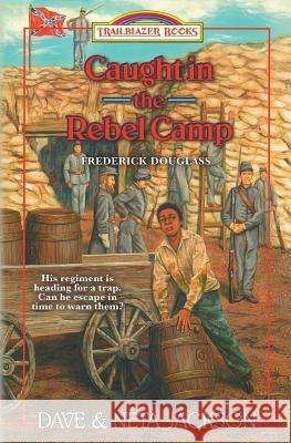 Caught in the Rebel Camp: Introducing Frederick Douglass Dave Jackson Neta Jackson 9780998210704 Castle Rock Creative, Incorporated - książka