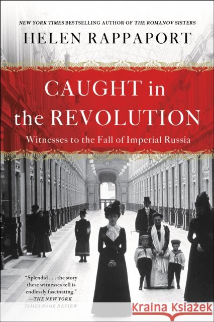 Caught in the Revolution: Witnesses to the Fall of Imperial Russia Helen Rappaport 9781250164414 St. Martin's Griffin - książka