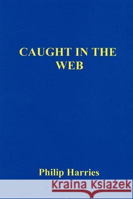 Caught in the Web Philip Harries 9781430300434 Lulu.com - książka