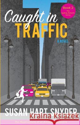 Caught in Traffic: The Misadventures of an Accidental Detective Susan Hart Snyder 9780997422429 Susan Hart Snyder - książka