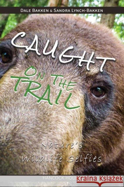 Caught on the Trail: Nature's Wildlife Selfies Dale Bakken, Sandra Lynch-Bakken 9780888390585 Hancock House Publishers Ltd ,Canada - książka