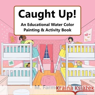 Caught Up!: An Educational Water Color Painting & Activity Book M Farmer 9781984556363 Xlibris Us - książka