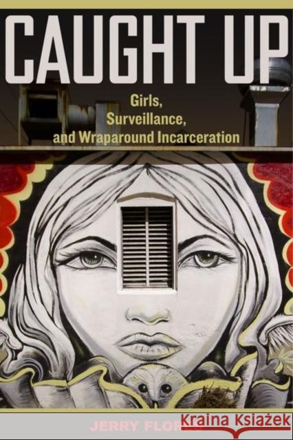 Caught Up: Girls, Surveillance, and Wraparound Incarcerationvolume 2 Flores, Jerry 9780520284876 University of California Press - książka