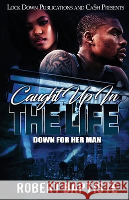 Caught Up in the Life: Down For Her Man Robert Baptiste 9781951081737 Lock Down Publications - książka