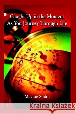 Caught Up in the Moment As You Journey Through Life Smith, Maxine 9781410714909 1st Book Library - książka