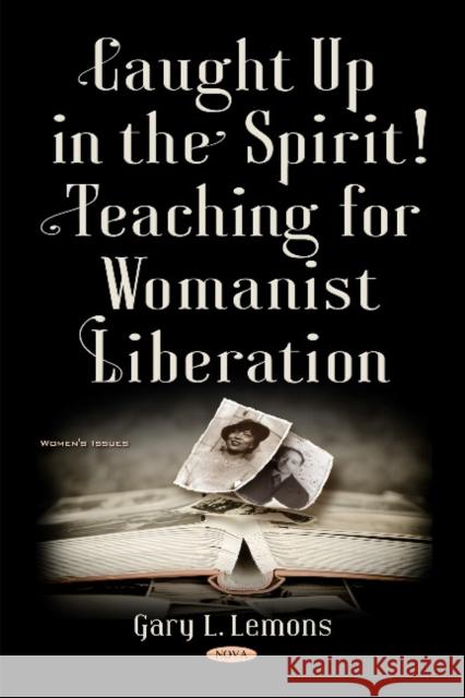 Caught up in the Spirit!: Teaching for Womanist Liberation Gary L Lemons 9781536118179 Nova Science Publishers Inc - książka