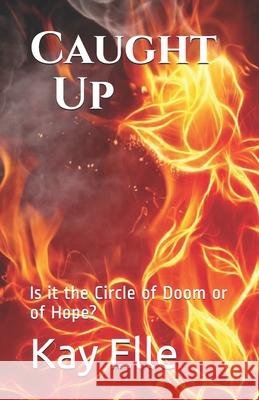 Caught Up: Is it the Circle of Doom or of Hope? Kay Elle 9781660669974 Independently Published - książka