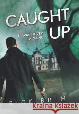 Caught Up: It Was Never a Game Rick Brim 9781984583550 Xlibris Us - książka