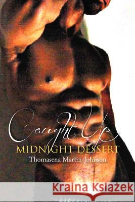 Caught Up Midnight Dessert Thomasena Martin-Johnson 9781477112557 Xlibris Corporation - książka