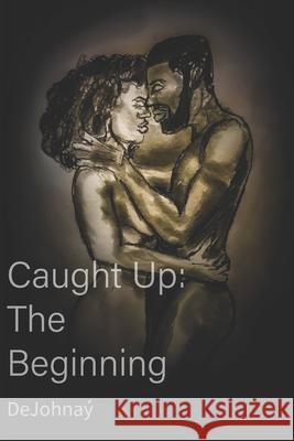 Caught Up: The Beginning Jay Dunn Dejohnay Harris 9781983346743 Independently Published - książka