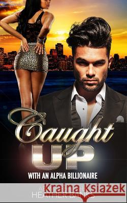 Caught Up: With An Alpha Billionaire (A BWWM Romance) Banks, Heather 9781511639439 Createspace - książka