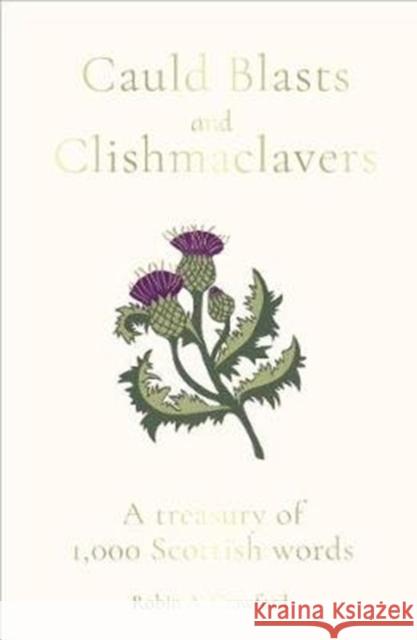 Cauld Blasts and Clishmaclavers: A Treasury of 1,000 Scottish Words Robin A. Crawford 9781783964789 Elliott & Thompson Limited - książka