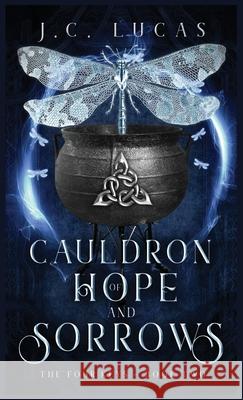 Cauldron of Hope and Sorrows: A Young Adult Epic Fae Fantasy Lucas, J. C. 9781735076485 J.C. Lucas -Author - książka