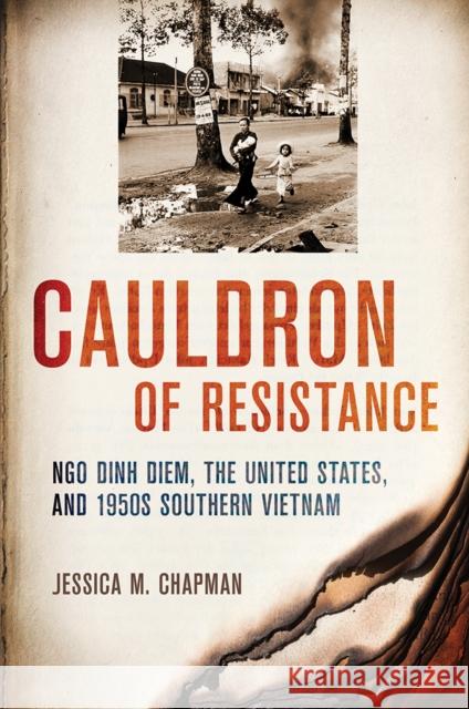 Cauldron of Resistance: Ngo Dinh Diem, the United States, and 1950s Southern Vietnam Chapman, Jessica M. 9780801450617 Cornell University Press - książka