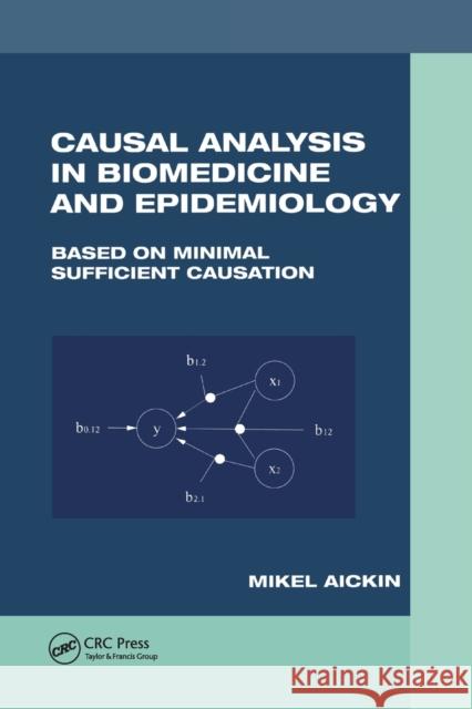 Causal Analysis in Biomedicine and Epidemiology: Based on Minimal Sufficient Causation Mikel Aickin 9780367396749 CRC Press - książka