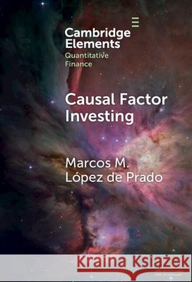 Causal Factor Investing: Can Factor Investing Become Scientific? Marcos M. (ADIA Lab) Lopez de Prado 9781009702416 Cambridge University Press - książka