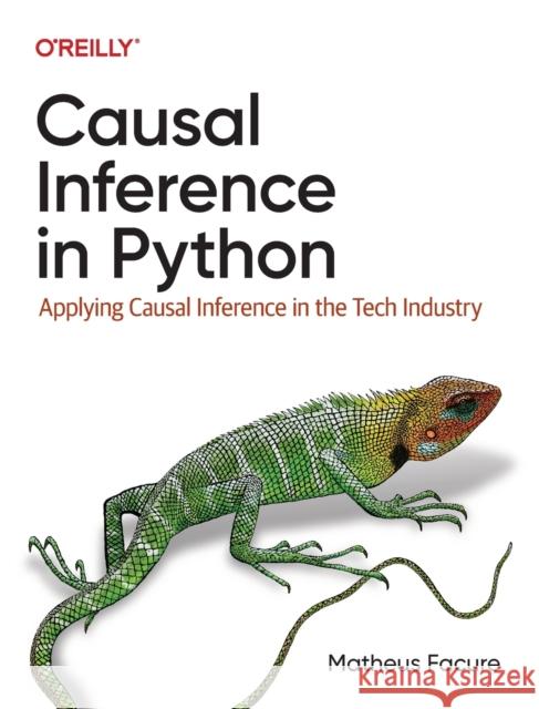 Causal Inference in Python: Applying Causal Inference in the Tech Industry Matheus Facure 9781098140250 O'Reilly Media - książka