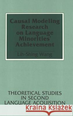 Causal Modeling Research on Language Minorities' Achievement Lih-Shing Wang   9780820418230 Peter Lang Publishing Inc - książka