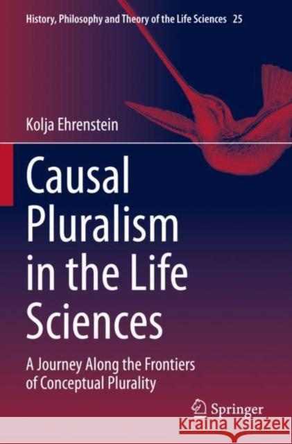 Causal Pluralism in the Life Sciences: A Journey Along the Frontiers of Conceptual Plurality Kolja Ehrenstein 9783030879440 Springer - książka