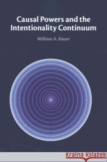 Causal Powers and the Intentionality Continuum William A. (North Carolina State University) Bauer 9781009214865 Cambridge University Press - książka