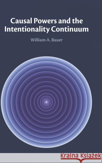 Causal Powers and the Intentionality Continuum William A. (North Carolina State University) Bauer 9781009214889 Cambridge University Press - książka