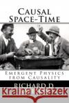 Causal Space-Time: Emergent Physics from Causality Dr Richard D. Bateson 9781456377557 Createspace