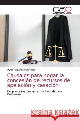 Causales para negar la concesión de recursos de apelación y casación Dyrce Fernández Saavedra 9786203035674 Editorial Academica Espanola - książka