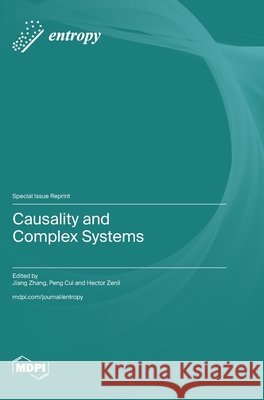 Causality and Complex Systems Jiang Zhang Peng Cui Hector Zenil 9783725867905 Mdpi AG - książka