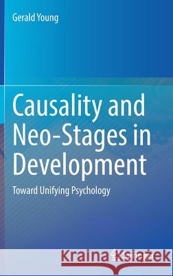 Causality and Neo-Stages in Development: Toward Unifying Psychology Gerald Young 9783030825393 Springer - książka