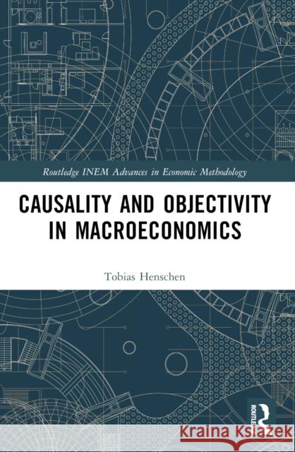 Causality and Objectivity in Macroeconomics Tobias Henschen 9780367557256 Routledge - książka