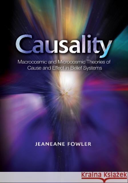 Causality: Macrocosmic and Microcosmic Theories of Cause and Effect in Belief Systems Jeaneane Fowler 9781845198824 Sussex Academic Press - książka