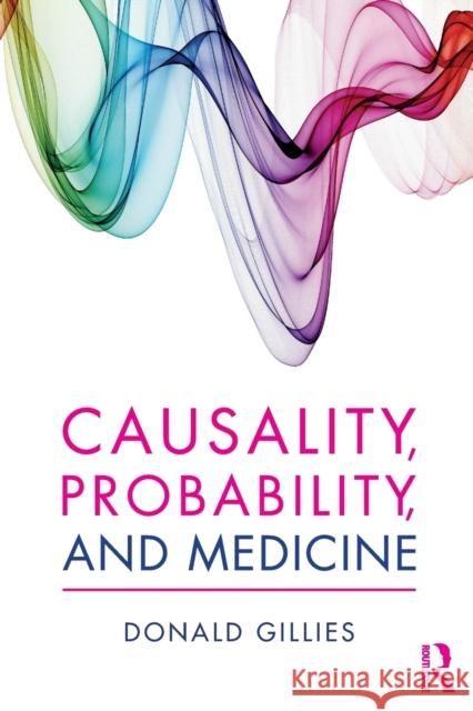 Causality, Probability, and Medicine Donald Gillies 9781138829305 Taylor & Francis Ltd - książka