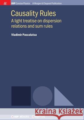 Causality Rules: A light treatise on dispersion relations and sum rules Vladimir Pascalutsa   9781681749211 Morgan & Claypool Publishers - książka