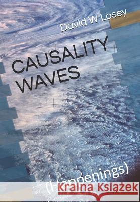 Causality Waves: (happenings) David W. Losey 9781793081704 Independently Published - książka