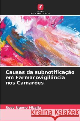 Causas da subnotificacao em Farmacovigilancia nos Camaroes Rose Ngono Mballa   9786205817841 Edicoes Nosso Conhecimento - książka