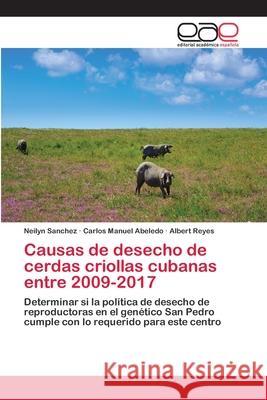 Causas de desecho de cerdas criollas cubanas entre 2009-2017 Sanchez, Neilyn 9786202122191 Editorial Académica Española - książka