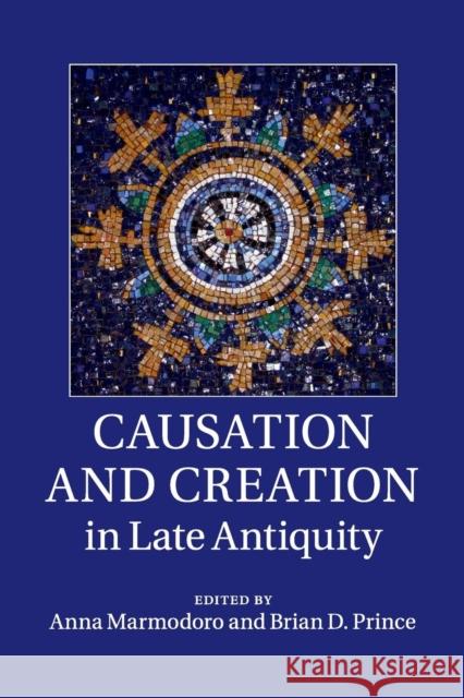 Causation and Creation in Late Antiquity Anna Marmodoro Brian D. Prince 9781107695320 Cambridge University Press - książka