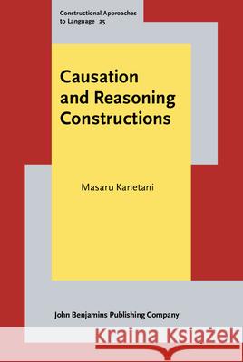 Causation and Reasoning Constructions Masaru (University of Tsukuba, Japan) Kanetani 9789027202468 John Benjamins Publishing Co - książka